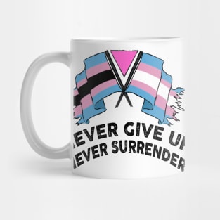 NEVER GIVE UP NEVER SURRENDER (TRANS RIGHTS) Mug